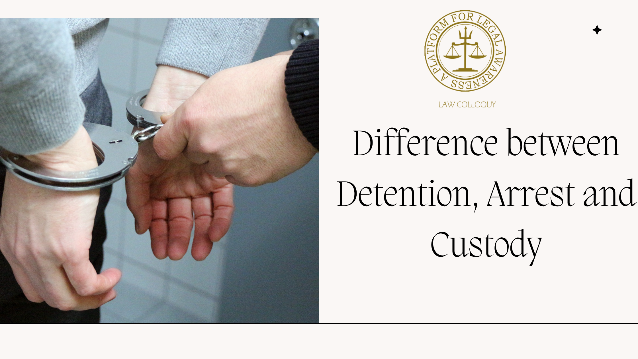 Difference between Detention, Arrest and Custody